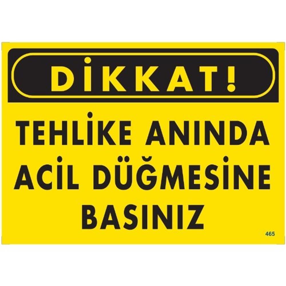 Dikkat  Tehlike Anında Acil  Düğmesine Basınız  Uyarı LevhasıİSG-465-2535SDikkat  Tehlike Anında Acil  Düğmesine Basınız  Uyarı Levhası