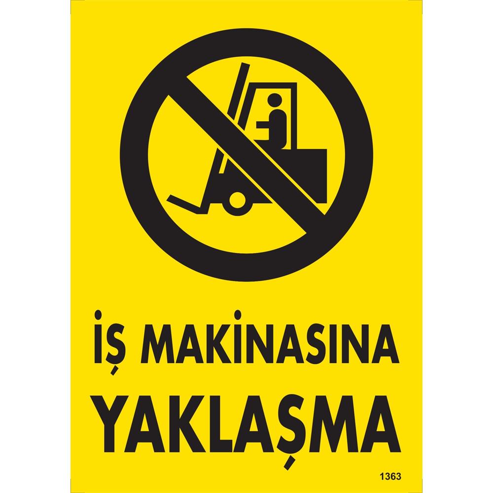 İş Makinasına Yaklaşma Uyarı Levhası İSG-1363-2535Sİş Makinasına Yaklaşma Uyarı Levhası