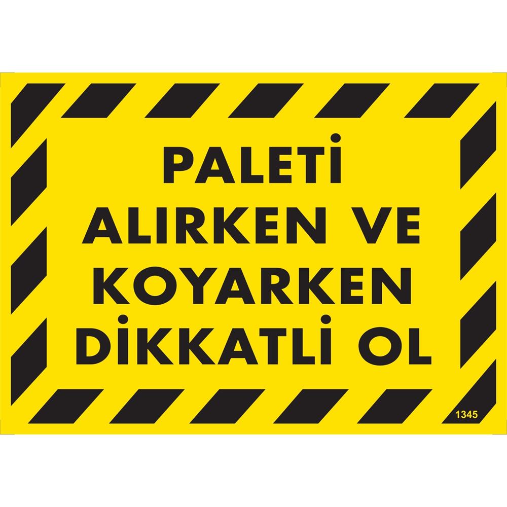 Paleti Alırken ve Koyarken Dikkatli Ol Uyarı Levhası İSG-1345-2535SPaleti Alırken ve Koyarken Dikkatli Ol Uyarı Levhası