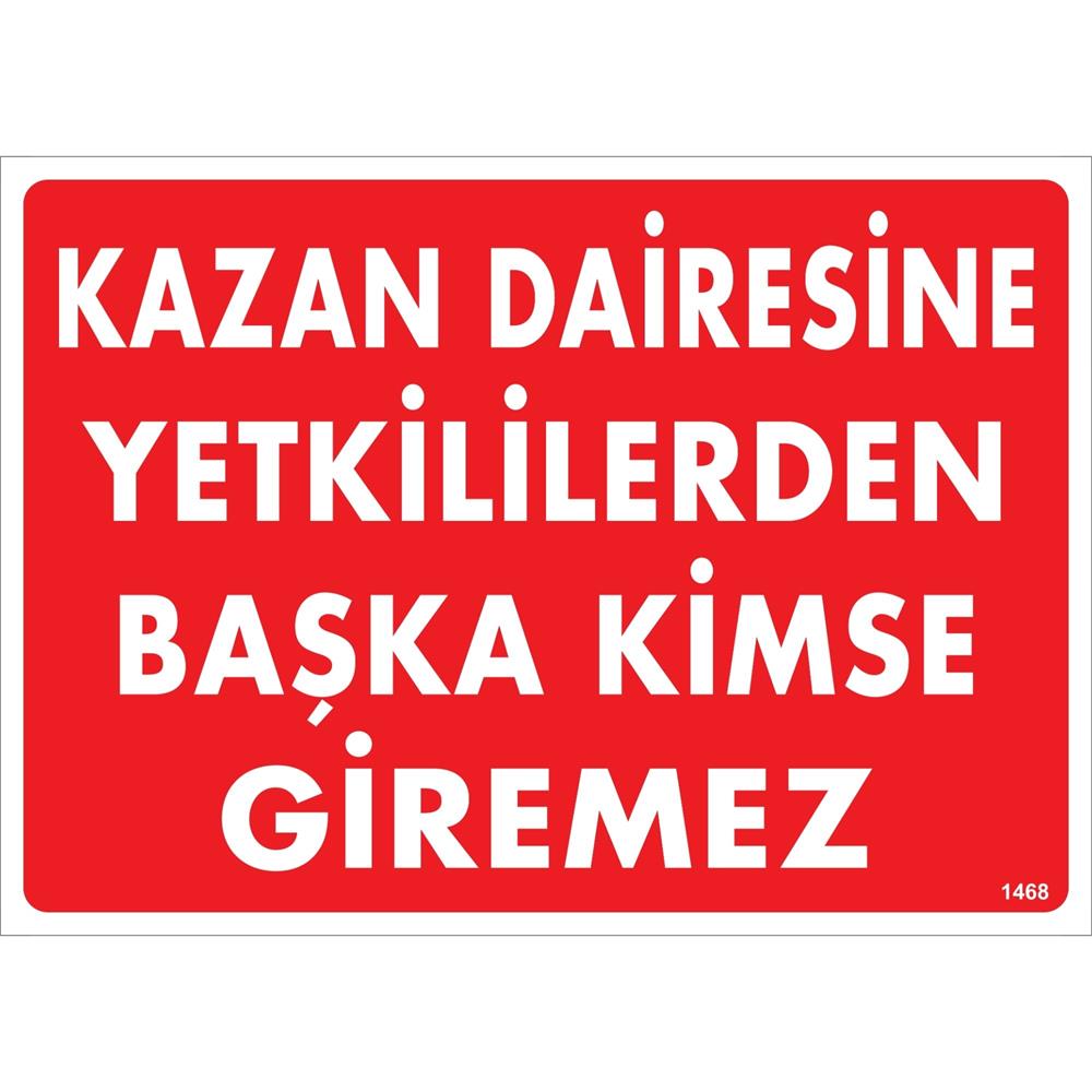 Kazan Dairesine Yetkililerden Başka Kimse Giremez Uyarı Levhası İSG-1468-2535SKazan Dairesine Yetkililerden Başka Kimse Giremez Uyarı Levhası