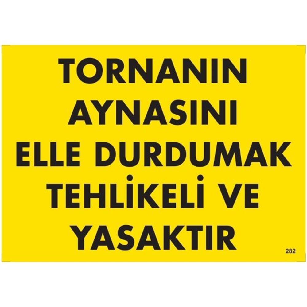 Tornanın Aynasını Elle Durdurmak  Tehlikeli Ve Yasaktır Uyarı LevhasıİSG-282-2535STornanın Aynasını Elle Durdurmak  Tehlikeli Ve Yasaktır Uyarı  Levhası