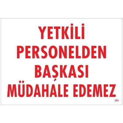 Yetkili Personelden Başkası Müdahale Edemez  Uyarı LevhasıİSG-303-2535SYetkili Personelden Başkası Müdahale Edemez  Uyarı  Levhası