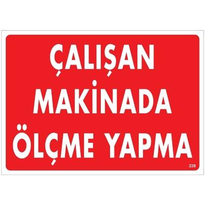 Çalışan Makinada Ölçme Yapma Uyarı LevhasıİSG-228-2535SÇalışan Makinada Ölçme Yapma Uyarı Levhası