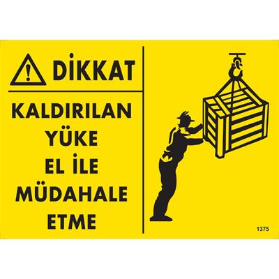Dikkat Kaldırılan Yüke El İle Müdahale Etme Uyarı Levhası İSG-1375-2535SDikkat Kaldırılan Yüke El İle Müdahale Etme Uyarı Levhası