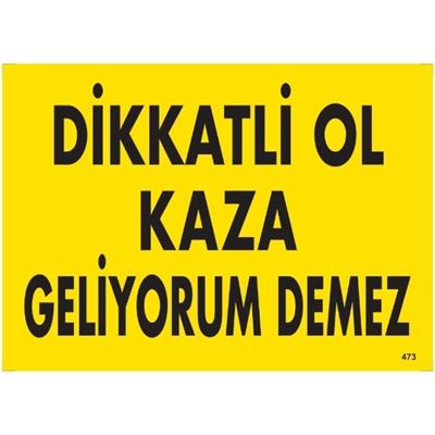 Dikkatli Ol Kaza Geliyorum Demez Uyarı LevhasıİSG-473-2535SDikkatli Ol Kaza Geliyorum Demez  Uyarı Levhası