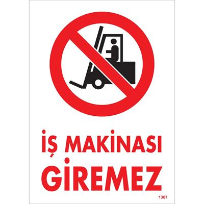 İş Makinası Giremez Uyarı Levhası İSG-1307-2535Sİş Makinası Giremez Uyarı Levhası