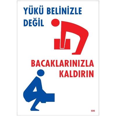 Yükü Belinizle Değil Bacaklarınızla Kaldırın Uyarı Levhası İSG-606-2535SYükü Belinizle Değil Bacaklarınızla Kaldırın Uyarı Levhası
