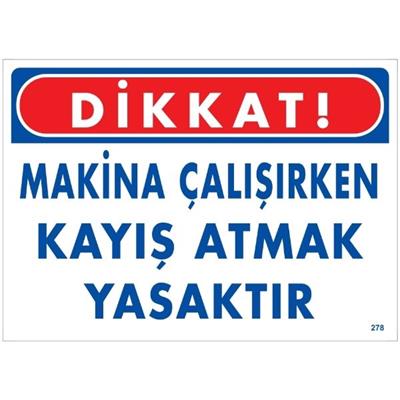 Dikkat Makina Çalışırken Kayış Atmak Yasaktır  Uyarı LevhasıİSG-278-2535SDikkat Makina Çalışırken Kayış Atmak Yasaktır Uyarı Levhası