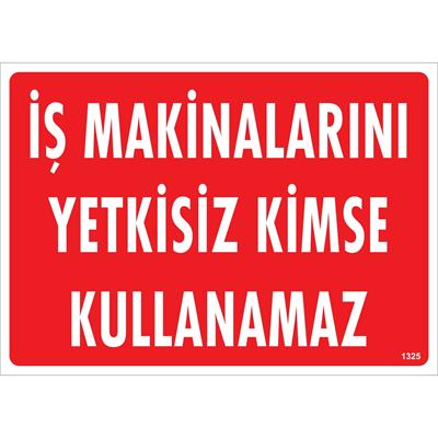İş Makinalarını Yetkisiz Kimse Kullanamaz Uyarı Levhası İSG-1325-2535Sİş Makinalarını Yetkisiz Kimse Kullanamaz Uyarı Levhası