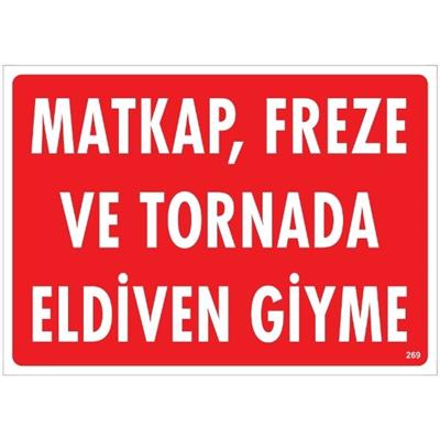 Matkap, Freze Ve Tornada Eldiven Giyme Uyarı LevhasıİSG-269-2535SMatkap, Freze Ve Tornada Eldiven Giyme  Uyarı Levhası