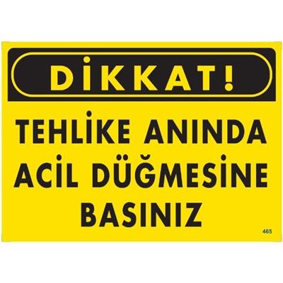 Dikkat  Tehlike Anında Acil  Düğmesine Basınız  Uyarı LevhasıİSG-465-2535SDikkat  Tehlike Anında Acil  Düğmesine Basınız  Uyarı Levhası