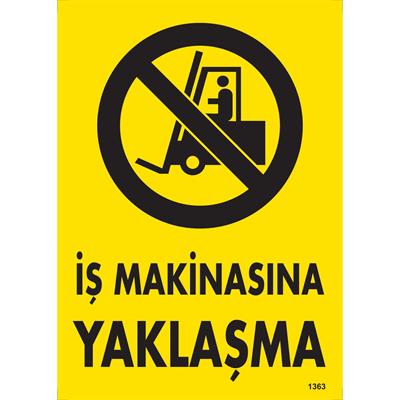 İş Makinasına Yaklaşma Uyarı Levhası İSG-1363-2535Sİş Makinasına Yaklaşma Uyarı Levhası