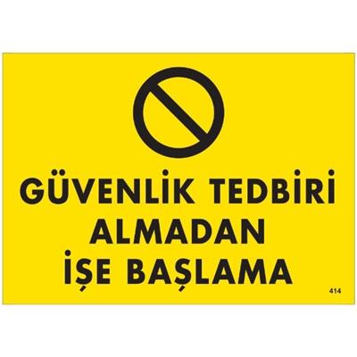Güvenlik Tedbiri Almadan İşe Başlama Uyarı LevhasıİSG-414-2535SGüvenlik Tedbiri Almadan İşe Başlama Uyarı Levhası