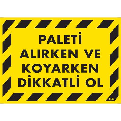 Paleti Alırken ve Koyarken Dikkatli Ol Uyarı Levhası İSG-1345-2535SPaleti Alırken ve Koyarken Dikkatli Ol Uyarı Levhası
