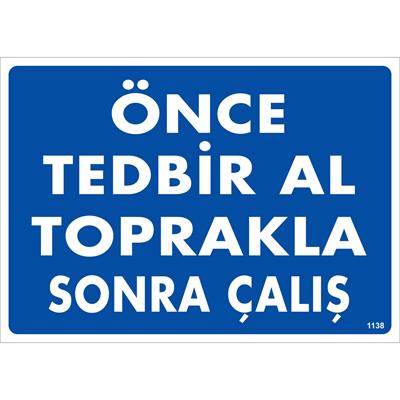 Önce Tedbir Al Toprakla Sonra Çalış Uyarı Levhası İSG-1138-2535SÖnce Tedbir Al Toprakla Sonra Çalış Uyarı Levhası