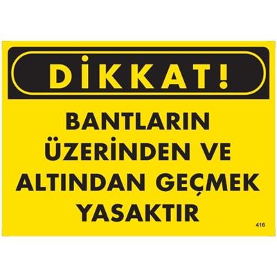 Dikkat Bantların Üzerinden Ve Altından Geçmek Yasaktır  Uyarı LevhasıİSG-416-2535SDikkat Bantların Üzerinden Ve Altından Geçmek Yasaktır  Uyarı Levhası