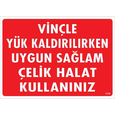Vinçle Yük Kaldırılırken Uygun Sağlam Çelik Halat Kullanınız Uyarı Levhası İSG-1319-2535SVinçle Yük Kaldırılırken Uygun Sağlam Çelik Halat Kullanınız Uyarı Levhası