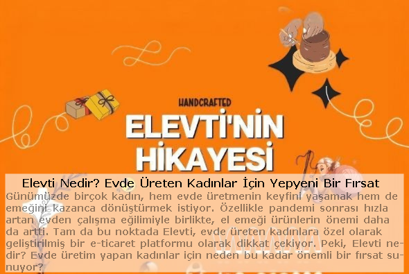 Blog - Elevti Nedir? Evde Üreten Kadınlar İçin Yeni Bir Fırsat