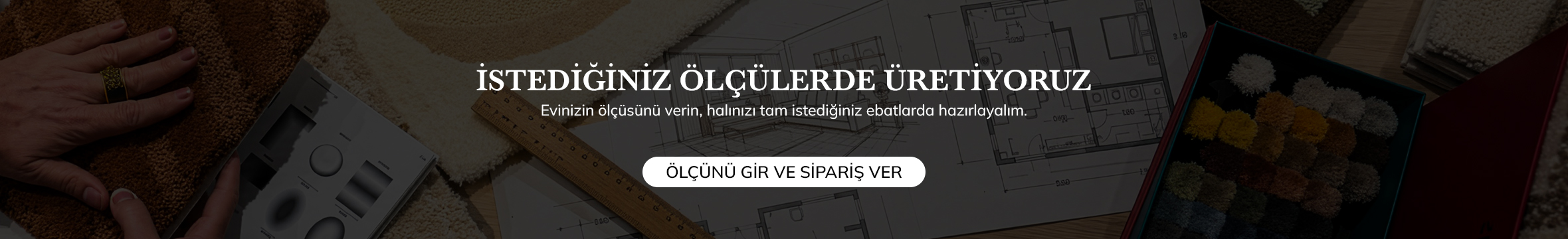 İstediğiniz ölçülerde üretiyoruz — özel ölçü halı