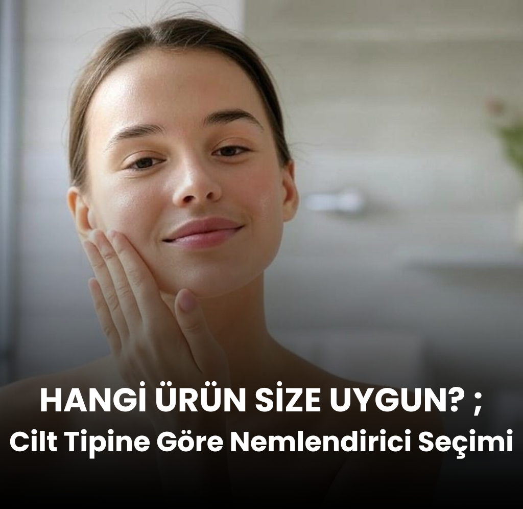 cilt tipine göre nemlendirici, nemlendirici seçimi, kuru cilt nemlendirici, yağlı cilt nemlendirici, hassas cilt bakım ürünleri, karma cilt nemlendirme, cilt tipi analiz, doğru nemlendirici seçimi, evylaure nemlendiriciler, cilt bakım rutini, doğal cilt bakım ürünleri, sağlıklı cilt için ipuçları