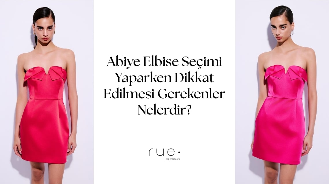 Abiye Seçimi Yaparken Dikkat Edilmesi Gerekenler?
