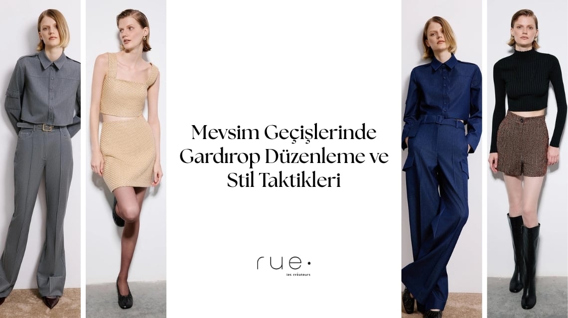 Mevsim Geçişlerinde Gardırop Düzenleme ve Stil Taktikleri