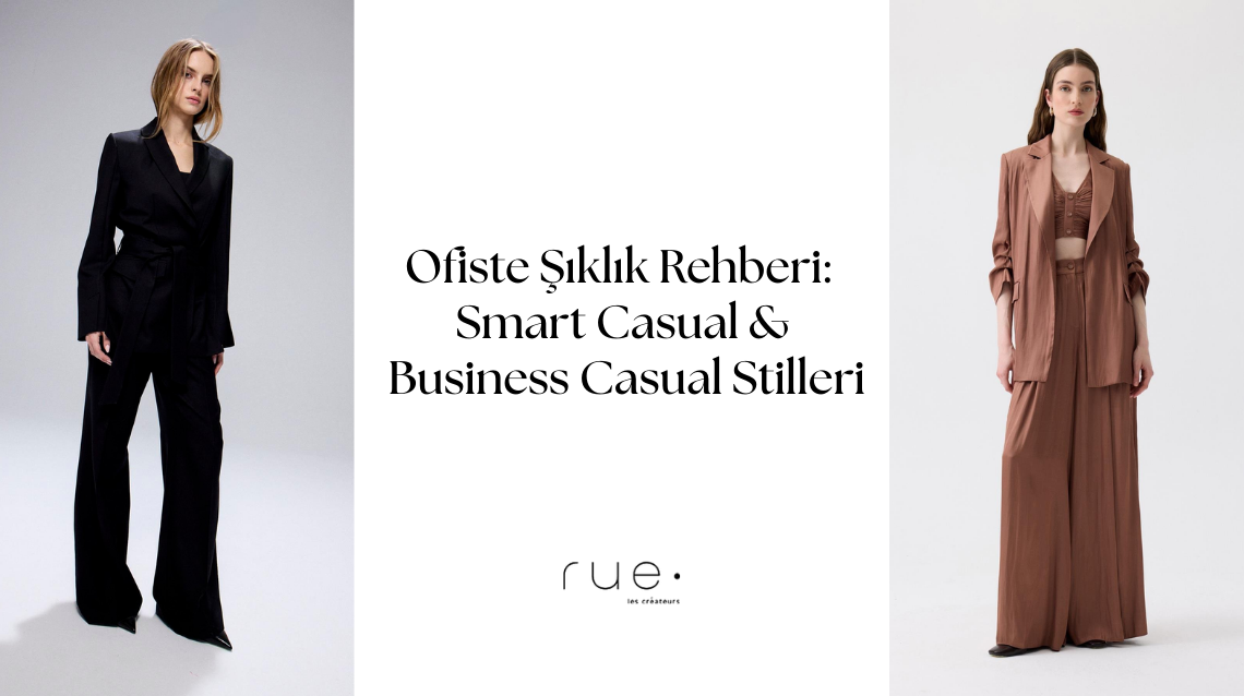 Ofiste Şıklık Rehberi: Smart Casual & Business Casual Stilleri