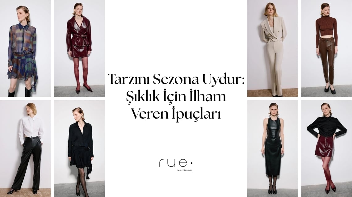 Tarzını Sezona Uydur: Şıklık İçin İlham Veren İpuçları