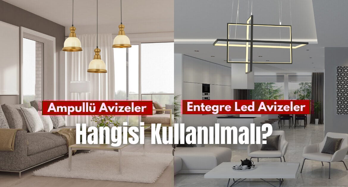 Entegre Led Avizeler ve Ampullu Avizeler. Hangisini Kullanmalı ?