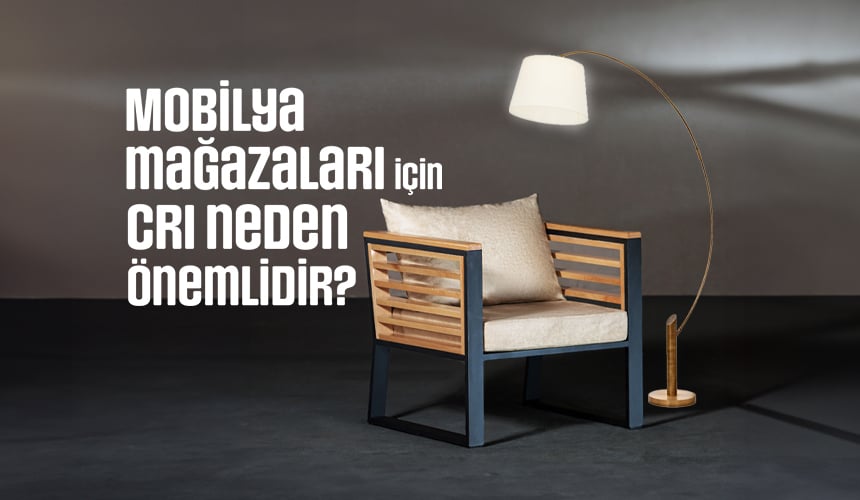 Mobilya Mağazaları İçin CRI Neden Önemlidir?