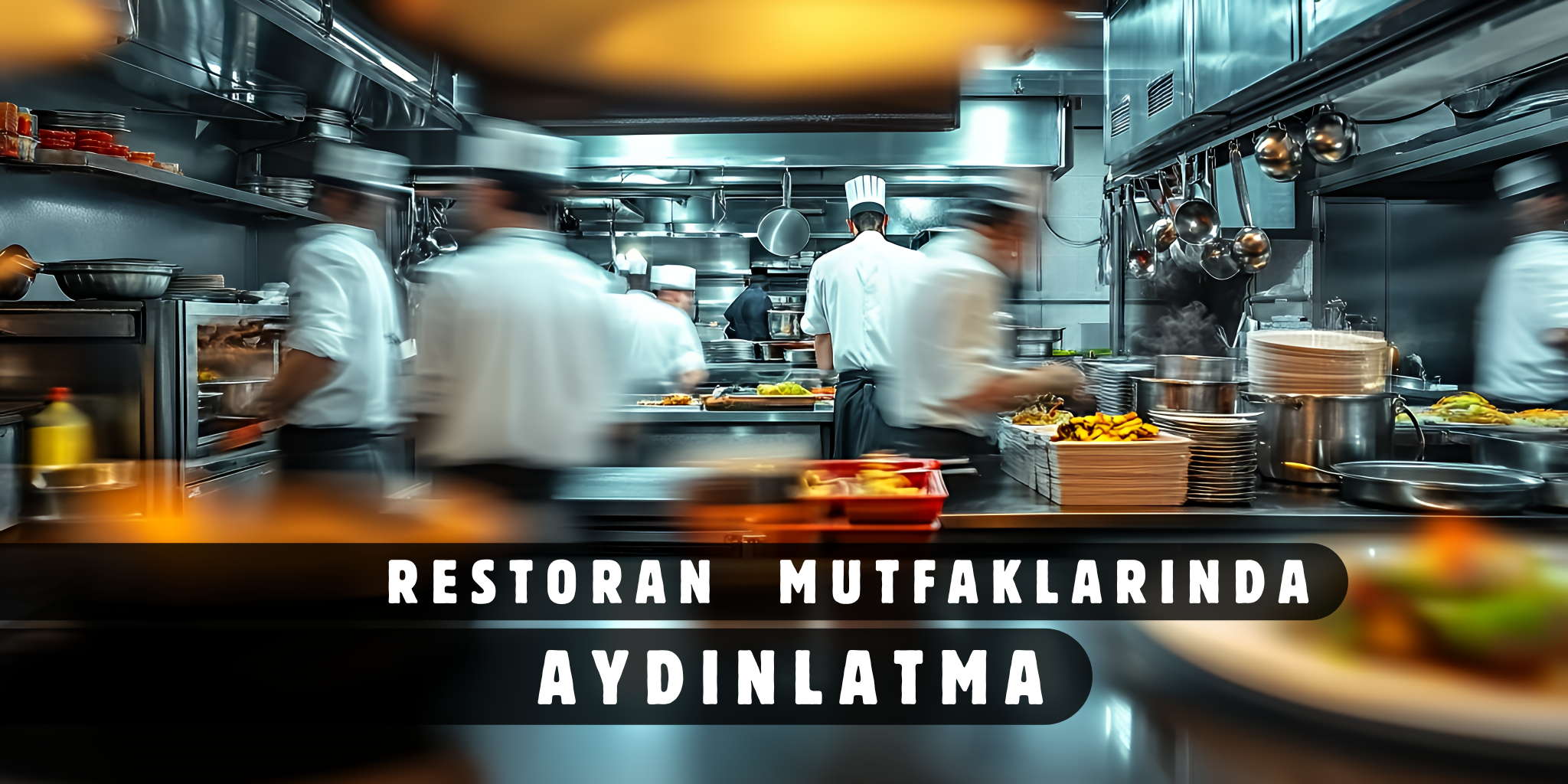 Restoran Mutfakları Nasıl Aydınlatılmalı?