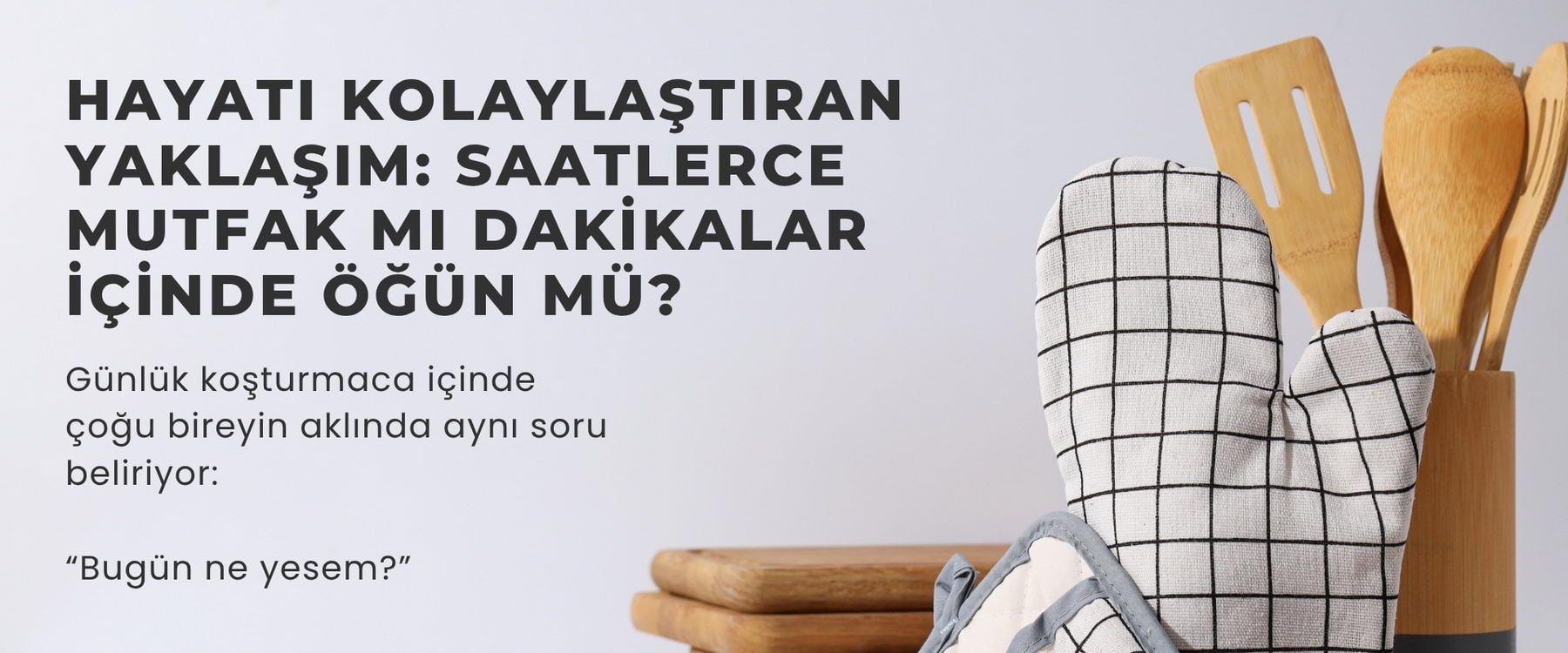 Hayatı Kolaylaştıran Yaklaşım: Saatlerce Mutfak mı Dakikalar İçinde Öğün mü?
