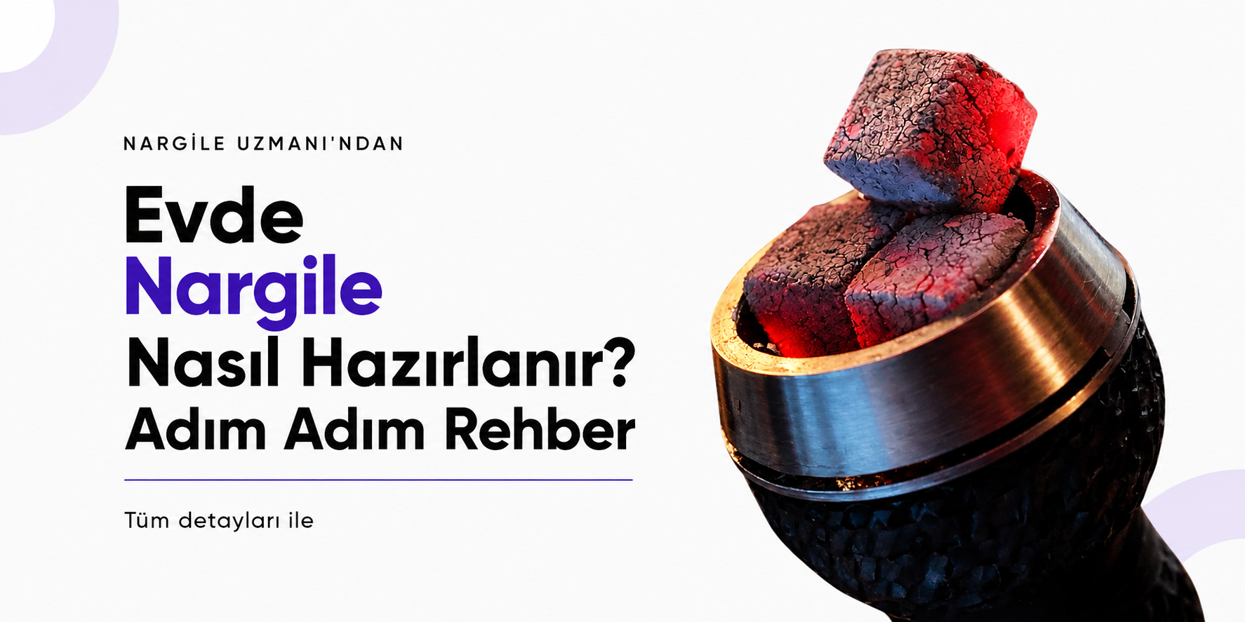 Evde Nargile Nasıl Hazırlanır? Püf Noktalarıyla Adım Adım Rehber