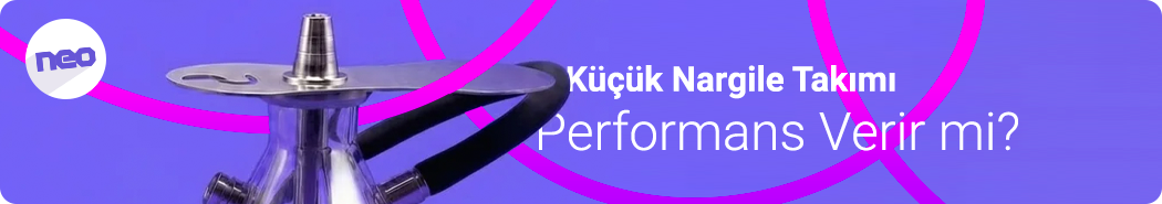 Küçük Nargile Performans Verir mi?