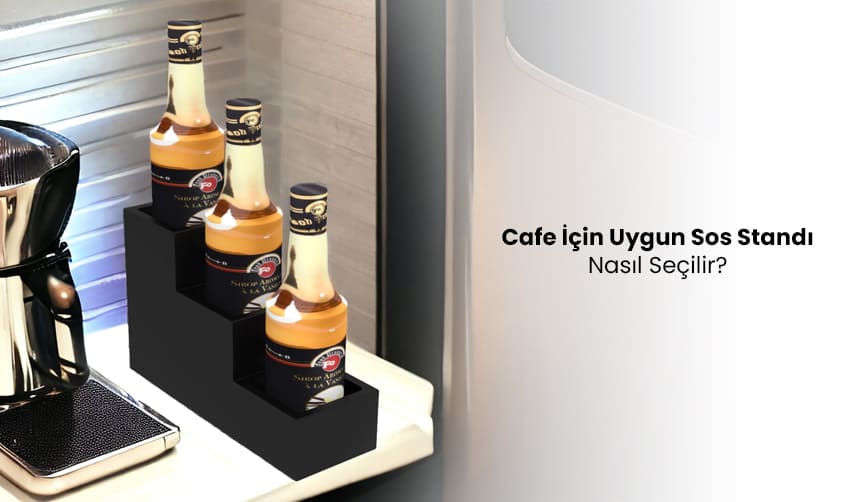 Cafe İçin Uygun Sos Standı Nasıl Seçilir?