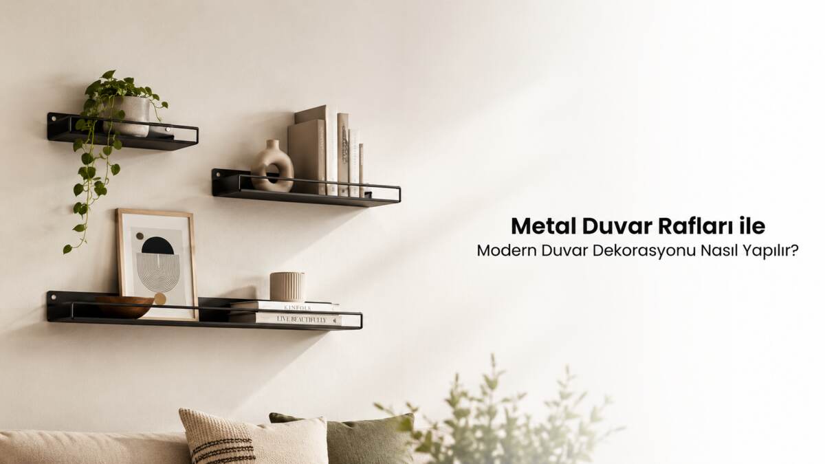 Metal Duvar Rafları ile Modern Duvar Dekorasyonu Nasıl Yapılır?