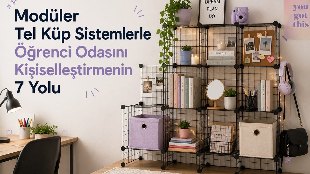 Modüler Tel Küp Sistemlerle Öğrenci Odasını Kişiselleştirmenin 7 Yolu