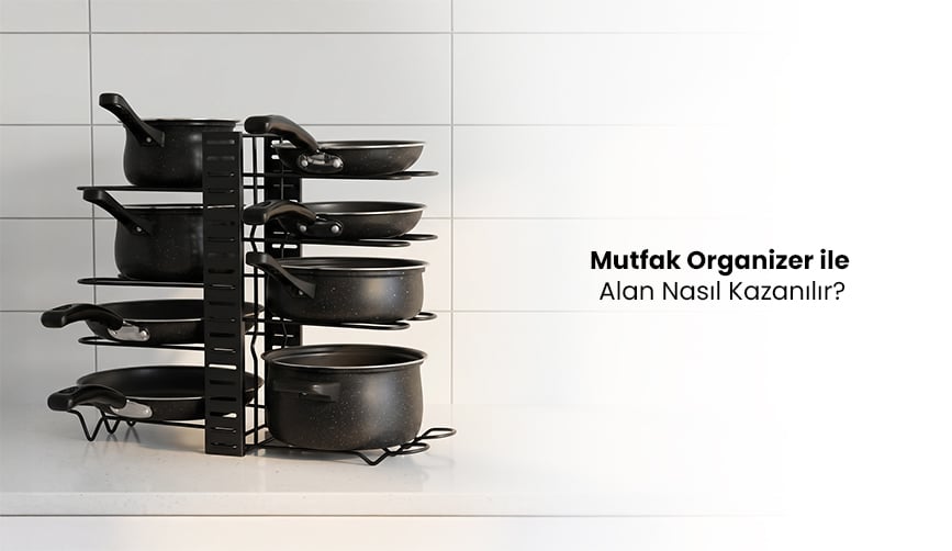 Mutfak Organizer ile Alan Nasıl Kazanılır?