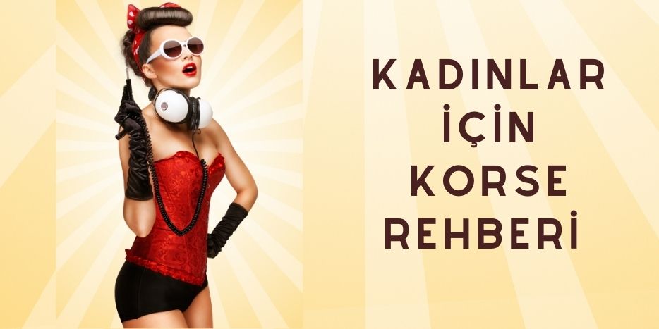 Estetik ve Fonksiyonun Kusursuz Dengesi: Korse Seçimi