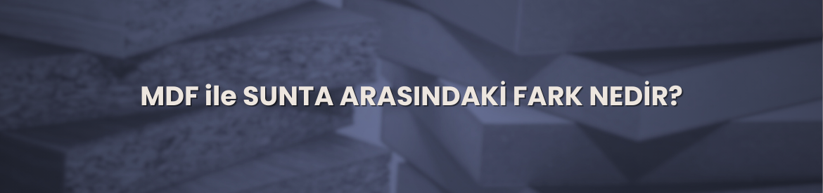 MDF ve Sunta Arasındaki Farklar Nelerdir