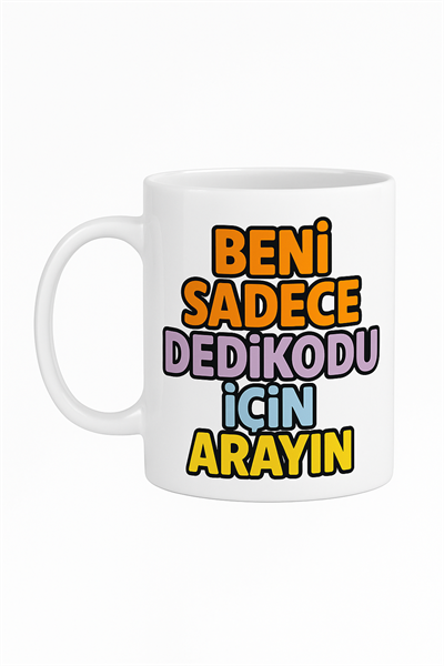BENİ SADECE DEDİKODU İÇİN ARAYIN KUPA BARDAK