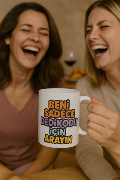 BENİ SADECE DEDİKODU İÇİN ARAYIN KUPA BARDAK