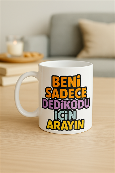 BENİ SADECE DEDİKODU İÇİN ARAYIN KUPA BARDAK