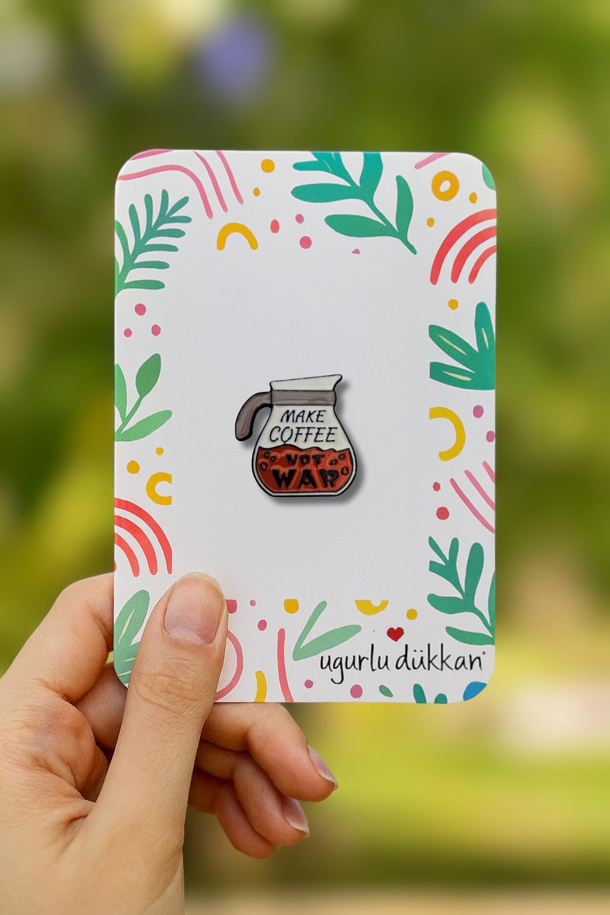 MAKE COFFEE NOT WAR ROZETİ
