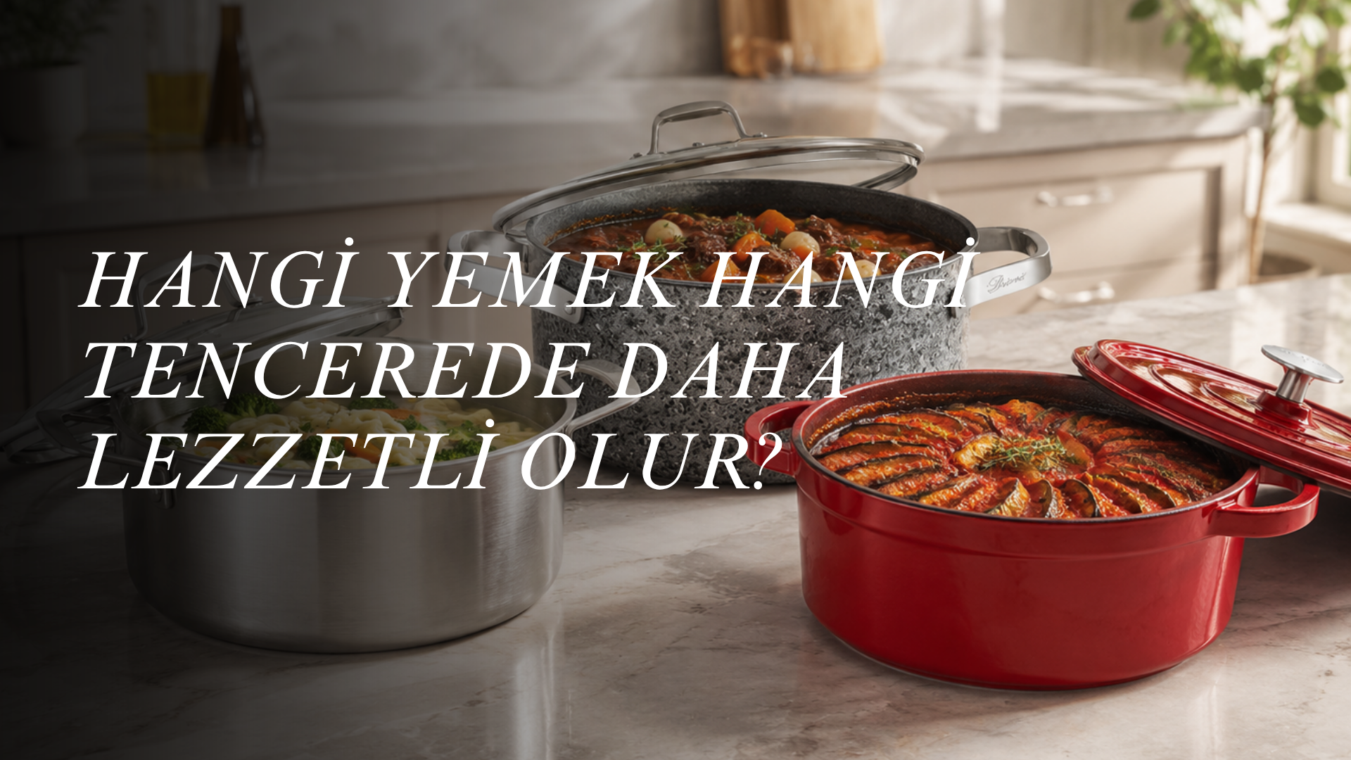 Hangi Yemek Hangi Tencerede Daha Lezzetli Olur?