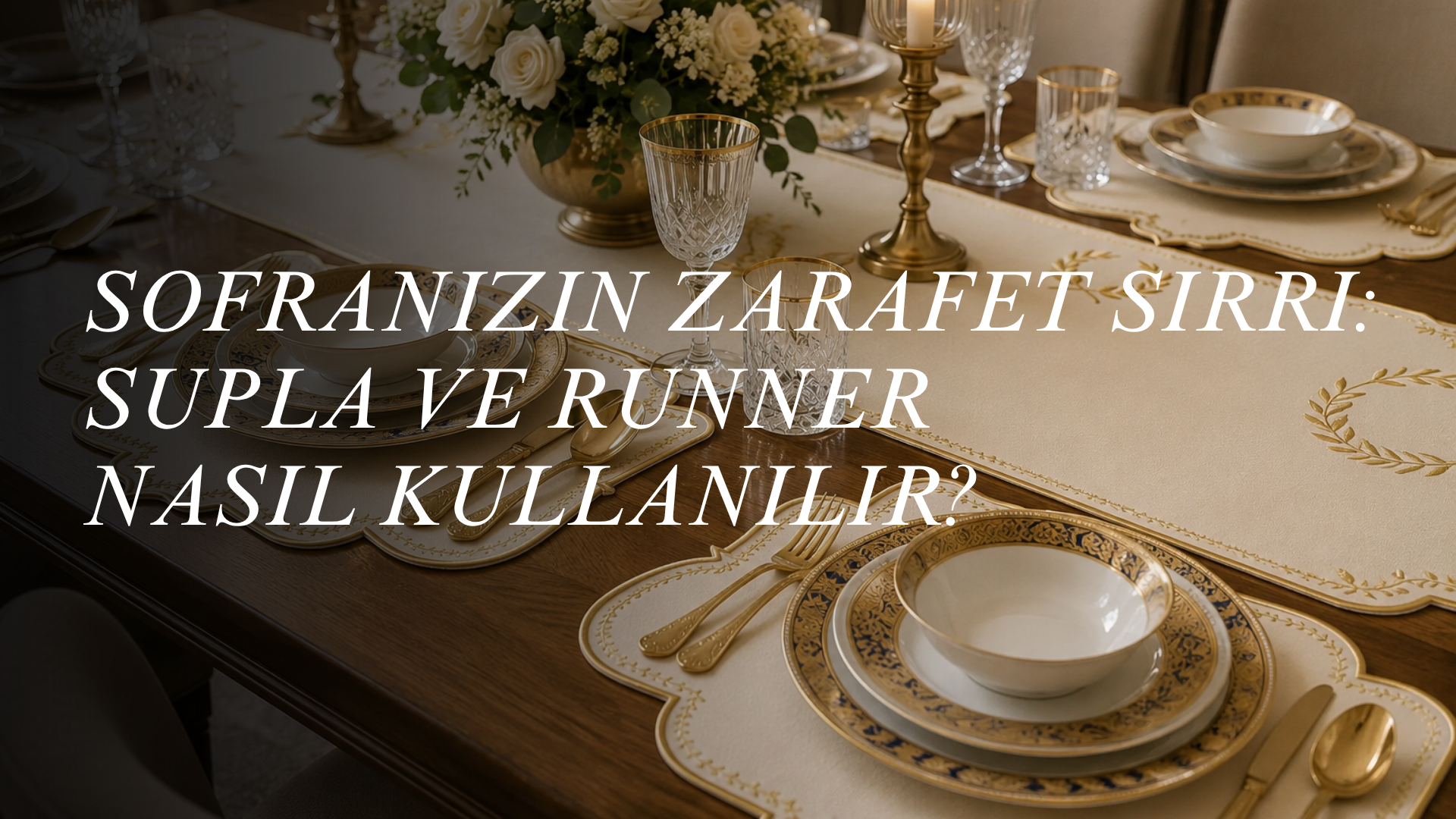 Sofranızın Zarafet Sırrı: Supla ve Runner Nasıl Kullanılır?