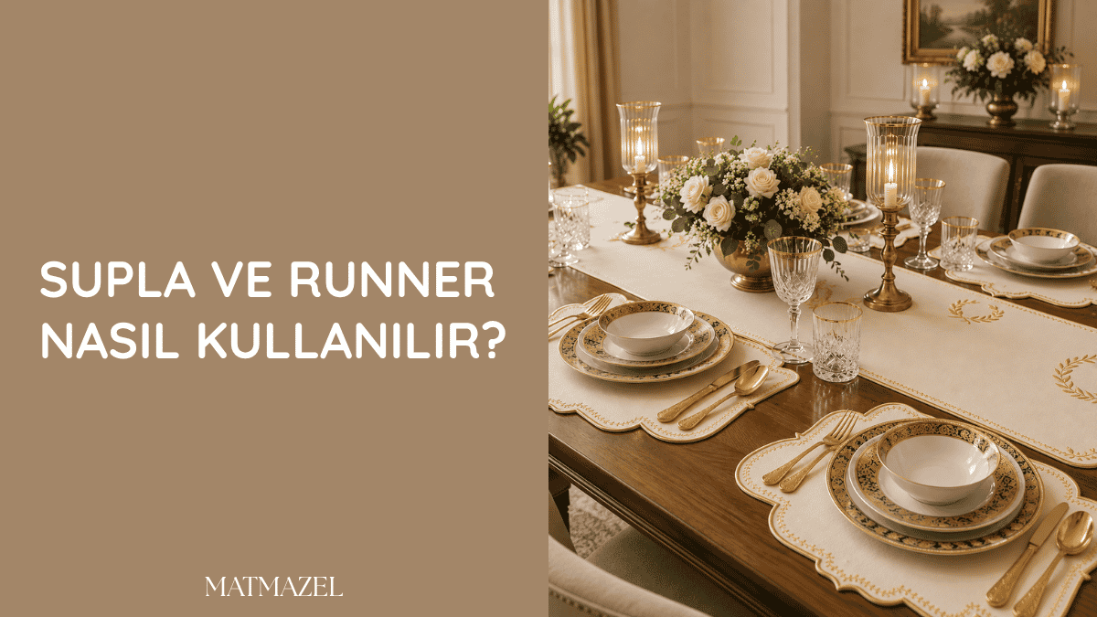 Şık ve zarif bir sofra düzeninde supla ve runner kullanım önerileri