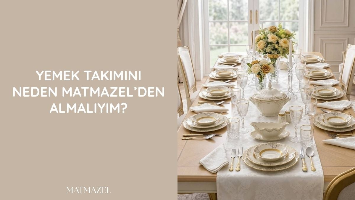 Yemek Takımını Neden Matmazel'den almalıyım?