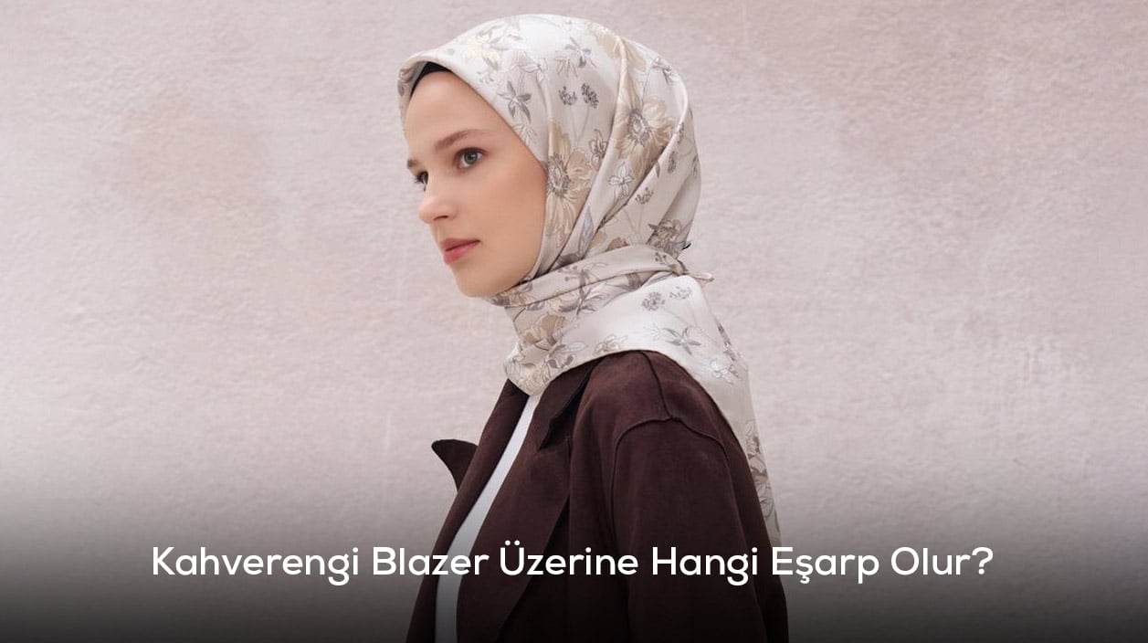 Kahverengi Blazer Üzerine Hangi Eşarp Olur?