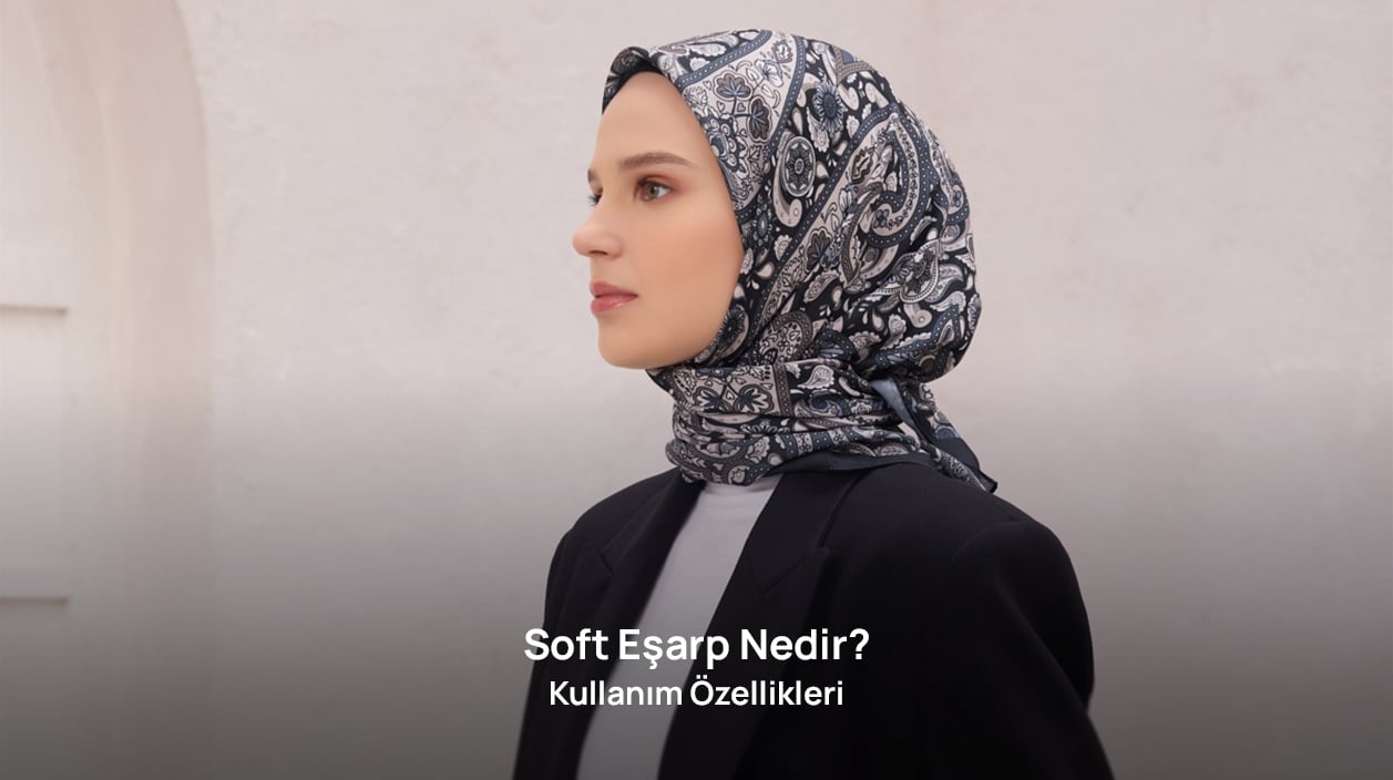 Soft Eşarp Nedir? Kullanım Özellikleri